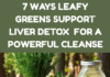 7 Proven Ways Leafy Greens Support Liver Detox for a Powerful Cleanse