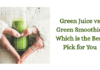 Green Juice vs Green Smoothie: Best Detox Pick Revealed for 2025