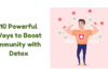 10 Powerful Ways to Boost Immunity with Detox