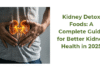 Kidney Detox Foods: A Complete Guide for Better Kidney Health in 2025