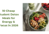 10 Cheap Student Detox Meals for Energy & Focus in 2026