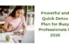 Powerful and Quick Detox Plan for Busy Professionals in 2026