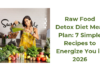 Raw Food Detox Diet Meal Plan: 7 Simple Recipes to Energize You in 2026