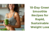 Best 10-Day Green Smoothie Recipes for Rapid, Sustainable Weight Loss